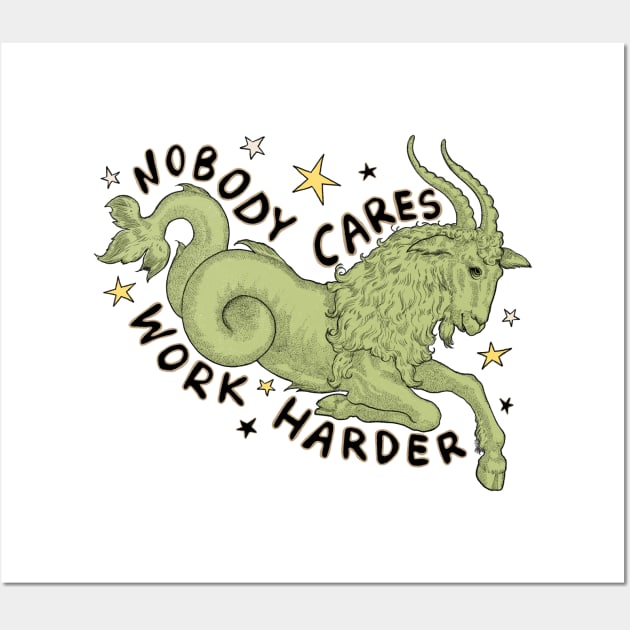 Funny Capricorn Nobody Cares Work Harder Wall Art by Mary Rose 73744